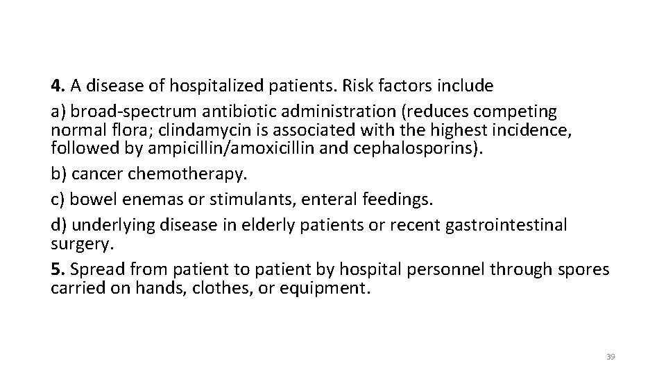 4. A disease of hospitalized patients. Risk factors include a) broad-spectrum antibiotic administration (reduces