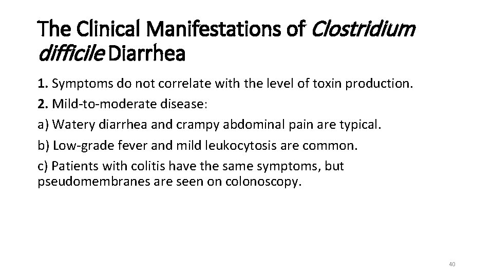The Clinical Manifestations of Clostridium difficile Diarrhea 1. Symptoms do not correlate with the