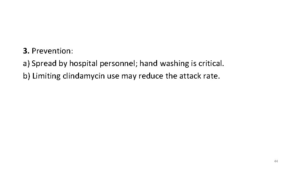 3. Prevention: a) Spread by hospital personnel; hand washing is critical. b) Limiting clindamycin