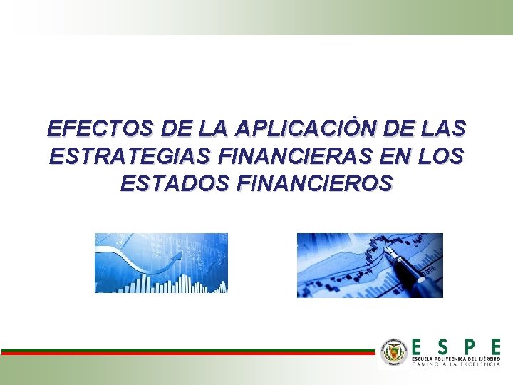 EFECTOS DE LA APLICACIÓN DE LAS ESTRATEGIAS FINANCIERAS EN LOS ESTADOS FINANCIEROS 