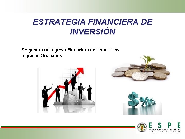 ESTRATEGIA FINANCIERA DE INVERSIÓN Se genera un Ingreso Financiero adicional a los Ingresos Ordinarios