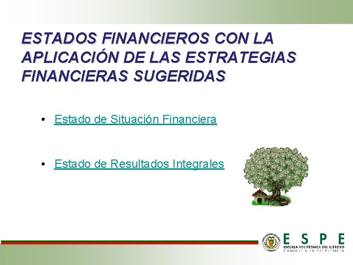 ESTADOS FINANCIEROS CON LA APLICACIÓN DE LAS ESTRATEGIAS FINANCIERAS SUGERIDAS • Estado de Situación