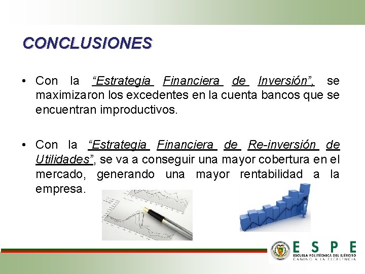 CONCLUSIONES • Con la “Estrategia Financiera de Inversión”, se maximizaron los excedentes en la