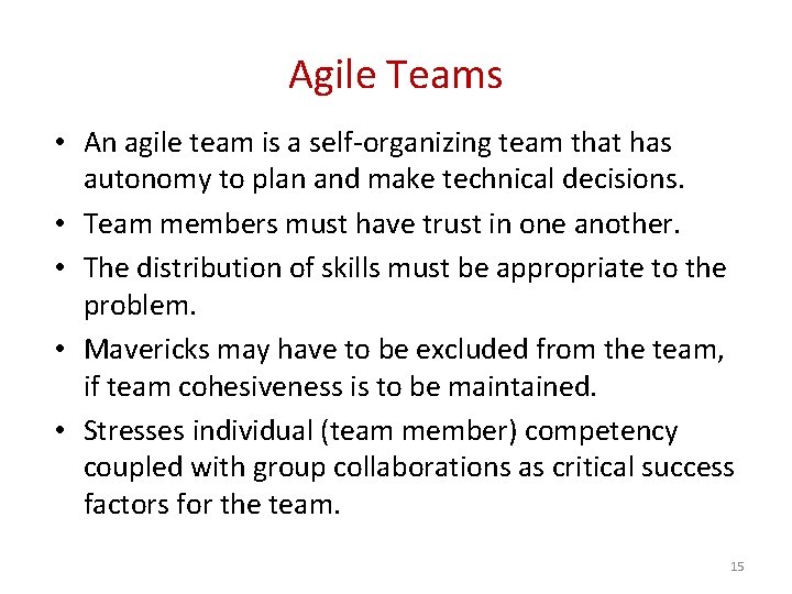 Agile Teams • An agile team is a self-organizing team that has autonomy to