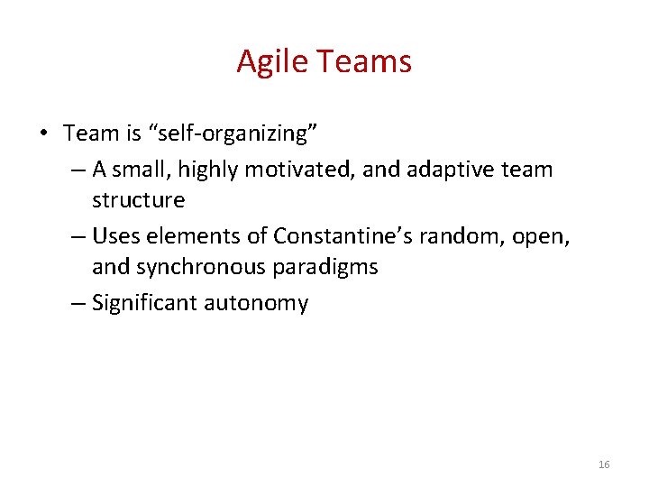 Agile Teams • Team is “self-organizing” – A small, highly motivated, and adaptive team