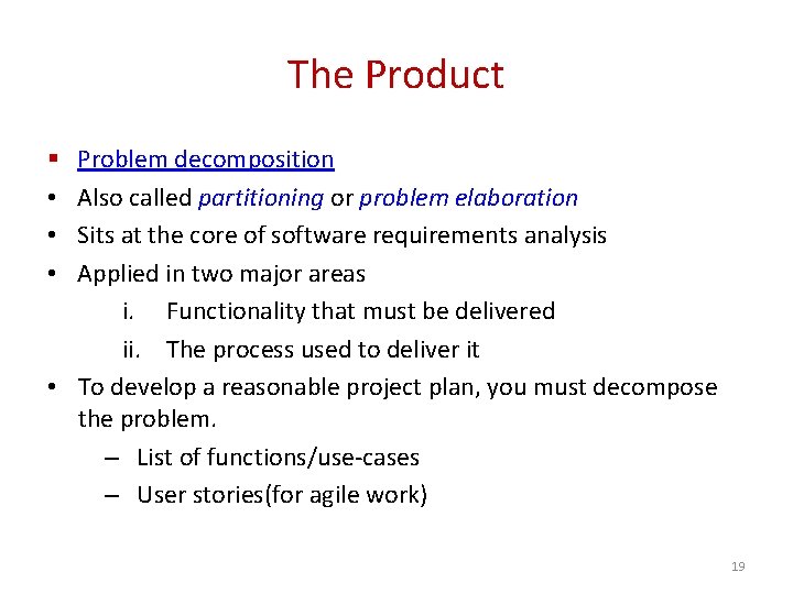 The Product Problem decomposition Also called partitioning or problem elaboration Sits at the core