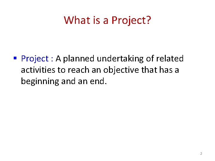 What is a Project? § Project : A planned undertaking of related activities to