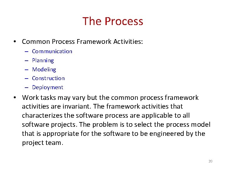 The Process • Common Process Framework Activities: – – – Communication Planning Modeling Construction