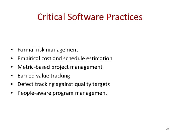 Critical Software Practices • • • Formal risk management Empirical cost and schedule estimation