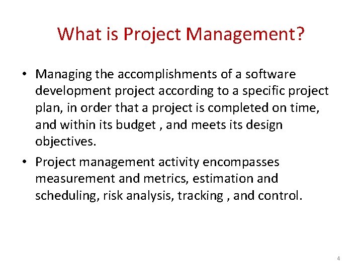 What is Project Management? • Managing the accomplishments of a software development project according