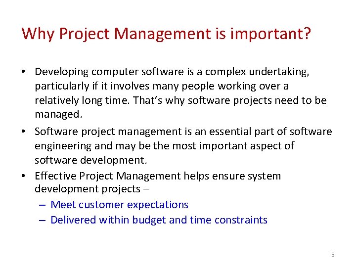 Why Project Management is important? • Developing computer software is a complex undertaking, particularly