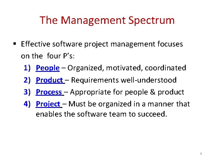 The Management Spectrum § Effective software project management focuses on the four P’s: 1)