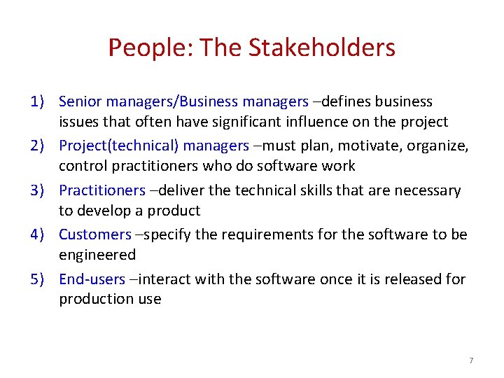 People: The Stakeholders 1) Senior managers/Business managers –defines business issues that often have significant