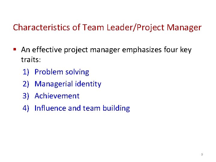 Characteristics of Team Leader/Project Manager § An effective project manager emphasizes four key traits: