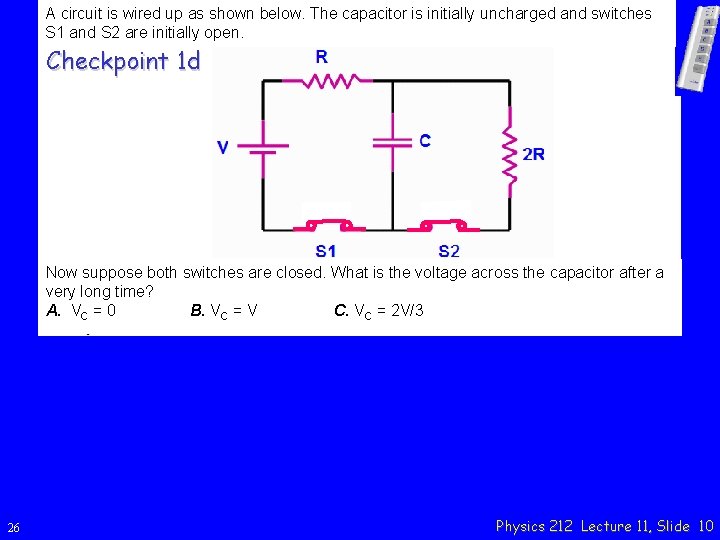 A circuit is wired up as shown below. The capacitor is initially uncharged and