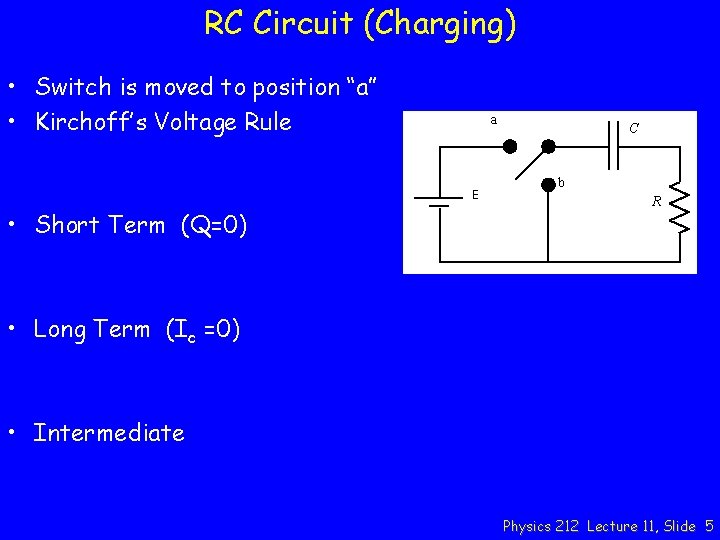 RC Circuit (Charging) • Switch is moved to position “a” • Kirchoff’s Voltage Rule