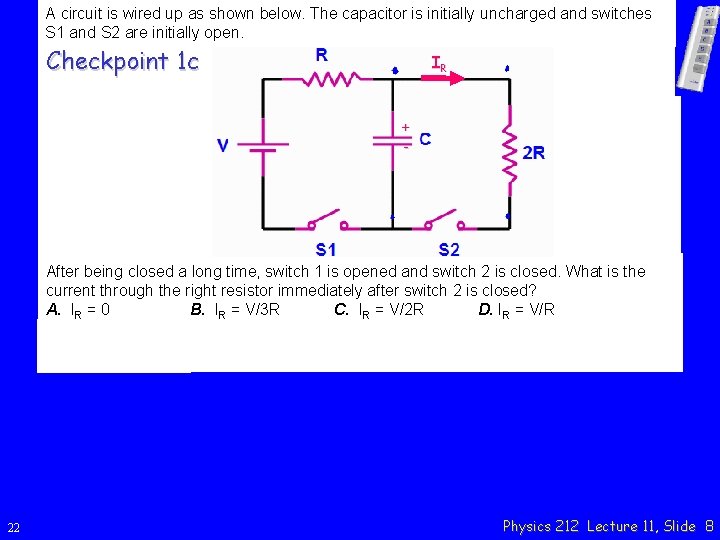 A circuit is wired up as shown below. The capacitor is initially uncharged and