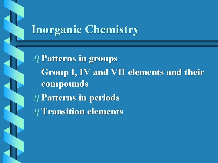 Inorganic Chemistry b Patterns in groups Group I, IV and VII elements and their