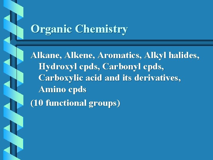Organic Chemistry Alkane, Alkene, Aromatics, Alkyl halides, Hydroxyl cpds, Carbonyl cpds, Carboxylic acid and