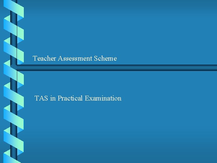 Teacher Assessment Scheme TAS in Practical Examination 
