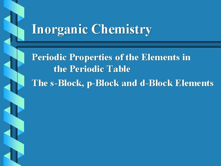 Inorganic Chemistry Periodic Properties of the Elements in the Periodic Table The s-Block, p-Block