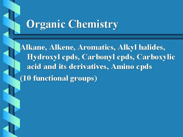 Organic Chemistry Alkane, Alkene, Aromatics, Alkyl halides, Hydroxyl cpds, Carbonyl cpds, Carboxylic acid and