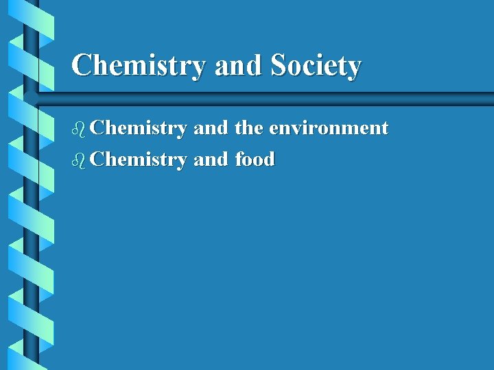 Chemistry and Society b Chemistry and the environment b Chemistry and food 