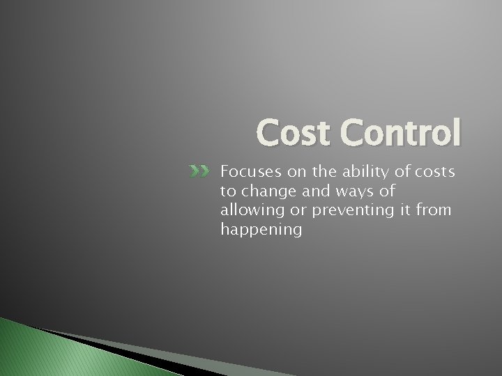 Cost Control Focuses on the ability of costs to change and ways of allowing