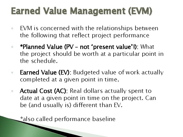 Earned Value Management (EVM) ◦ EVM is concerned with the relationships between the following