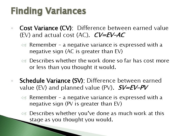 Finding Variances ◦ Cost Variance (CV): Difference between earned value (EV) and actual cost