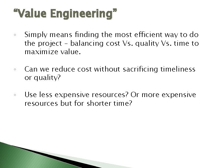 “Value Engineering” ◦ Simply means finding the most efficient way to do the project