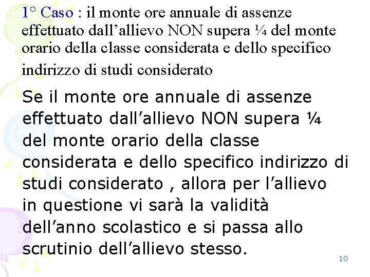 1° Caso : il monte ore annuale di assenze effettuato dall’allievo NON supera ¼