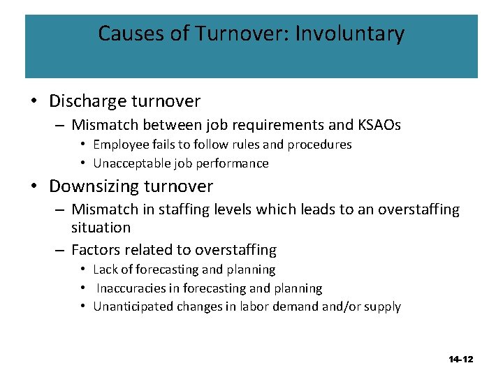 Causes of Turnover: Involuntary • Discharge turnover – Mismatch between job requirements and KSAOs