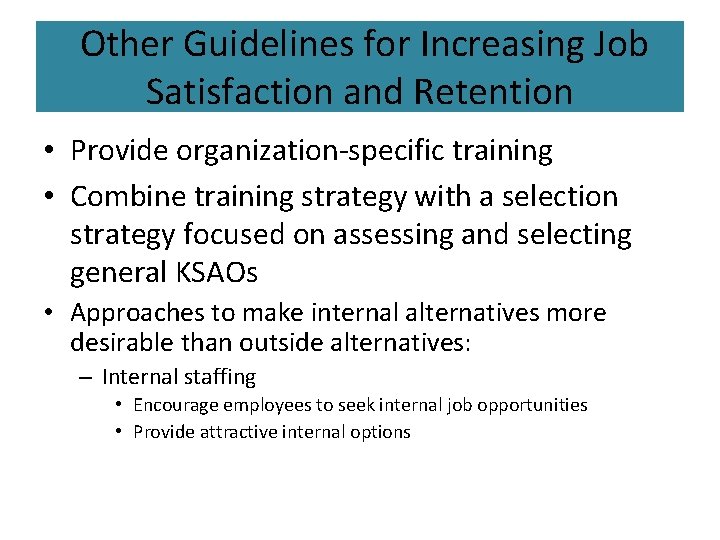 Other Guidelines for Increasing Job Satisfaction and Retention • Provide organization-specific training • Combine