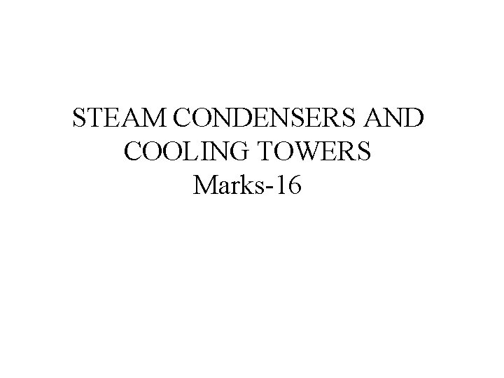 STEAM CONDENSERS AND COOLING TOWERS Marks-16 STEAM CONDENSERS AND COOLING TOWERS Marks-16