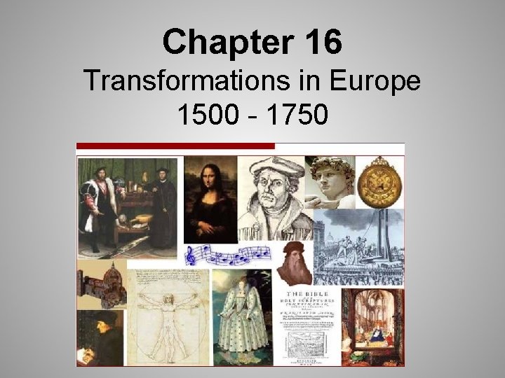 Chapter 16 Transformations in Europe 1500 - 1750 