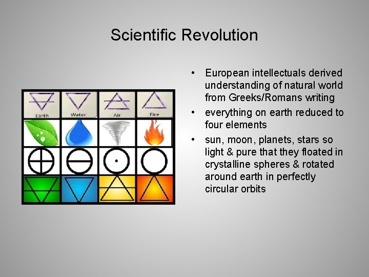 Scientific Revolution • European intellectuals derived understanding of natural world from Greeks/Romans writing •