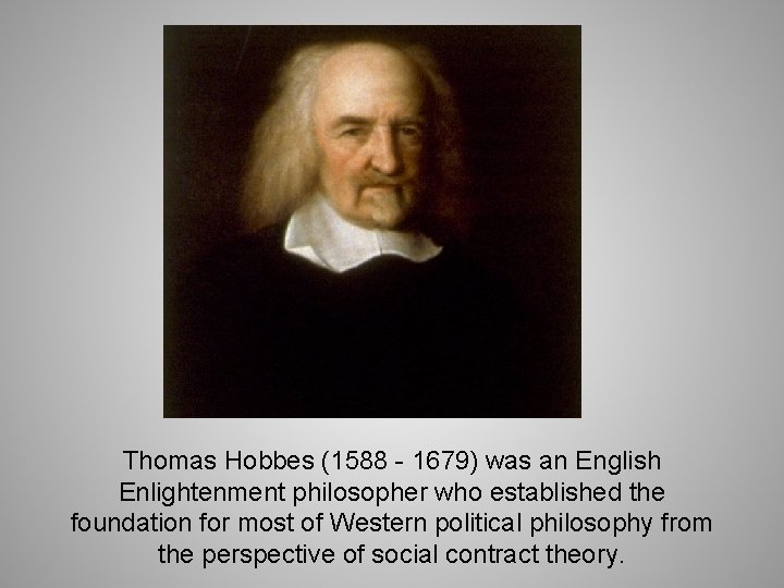 Thomas Hobbes (1588 - 1679) was an English Enlightenment philosopher who established the foundation