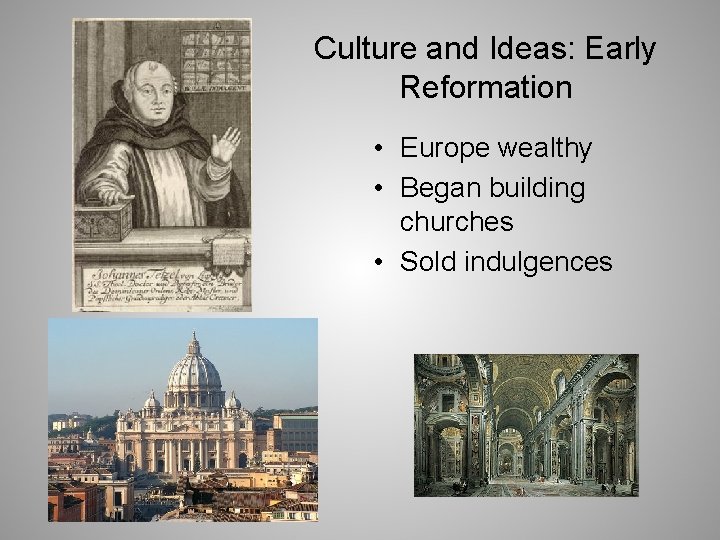 Culture and Ideas: Early Reformation • Europe wealthy • Began building churches • Sold