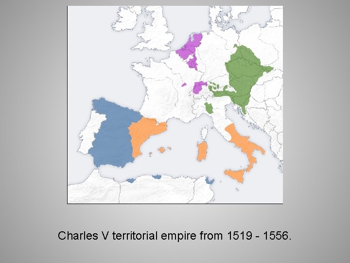 Charles V territorial empire from 1519 - 1556. 