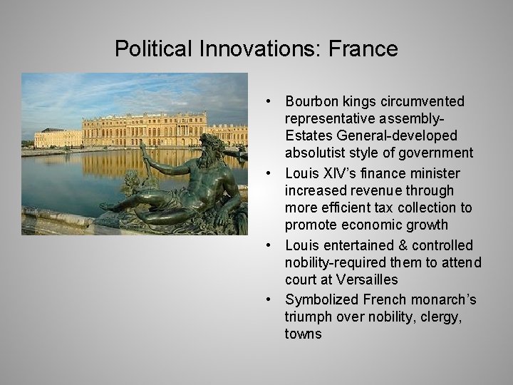 Political Innovations: France • Bourbon kings circumvented representative assembly. Estates General-developed absolutist style of