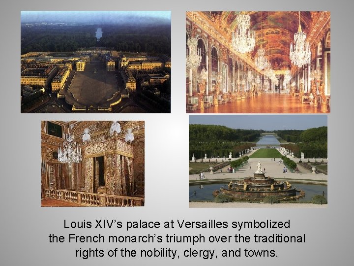 Louis XIV’s palace at Versailles symbolized the French monarch’s triumph over the traditional rights