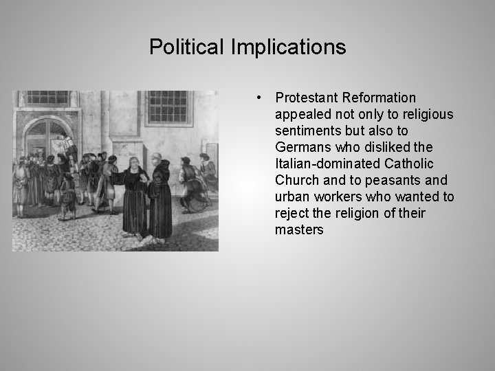 Political Implications • Protestant Reformation appealed not only to religious sentiments but also to