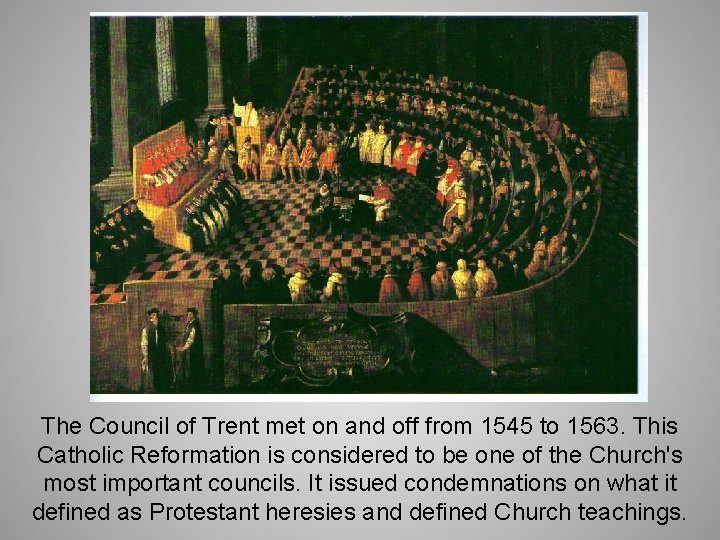 The Council of Trent met on and off from 1545 to 1563. This Catholic