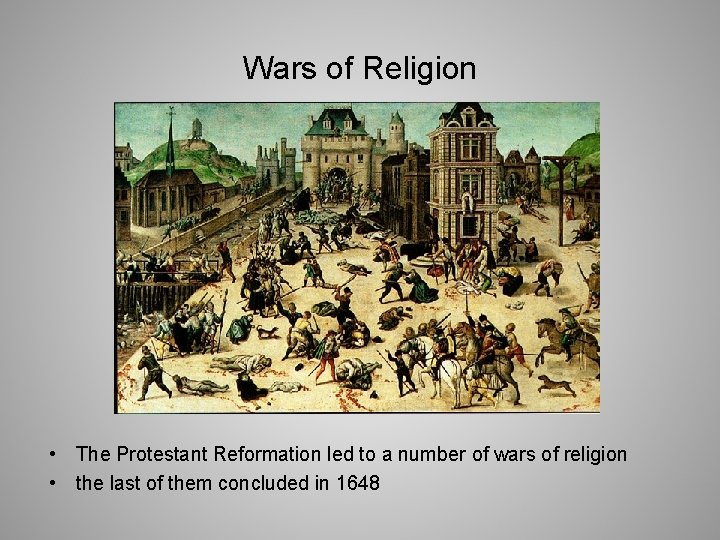 Wars of Religion • The Protestant Reformation led to a number of wars of