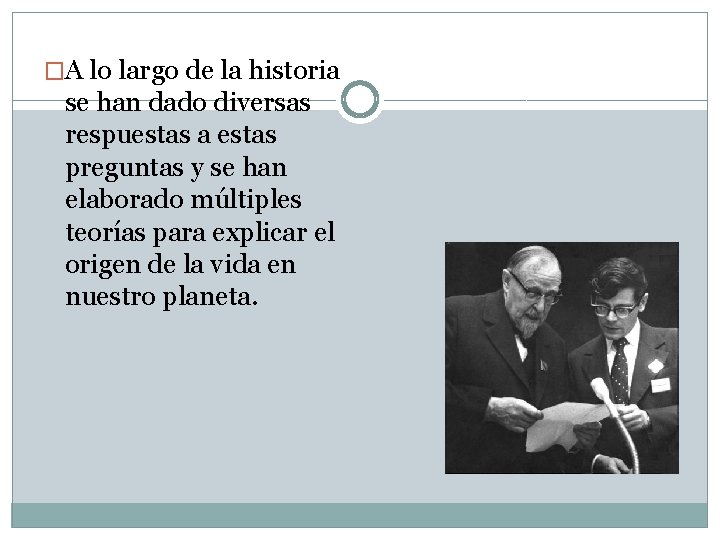 �A lo largo de la historia se han dado diversas respuestas a estas preguntas