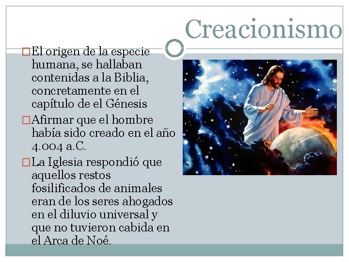 Creacionismo �El origen de la especie humana, se hallaban contenidas a la Biblia, concretamente