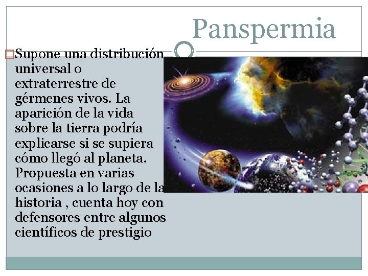 Panspermia �Supone una distribución universal o extraterrestre de gérmenes vivos. La aparición de la