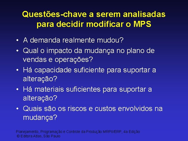 Questões-chave a serem analisadas para decidir modificar o MPS • A demanda realmente mudou?