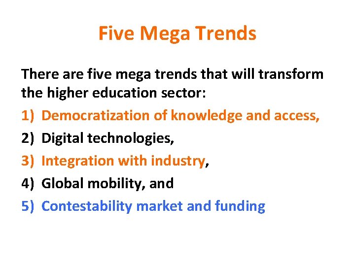 Five Mega Trends There are five mega trends that will transform the higher education